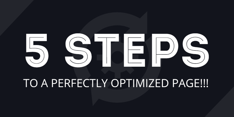 5 Steps to a Perfectly Optimized Page!!!