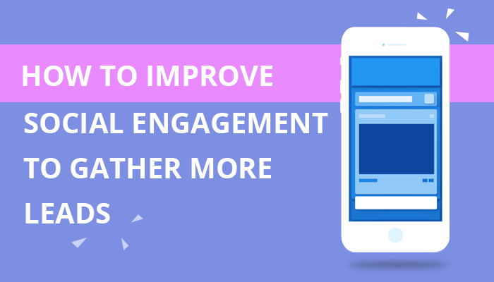 How To Improve Social Engagement To Gather More Leads