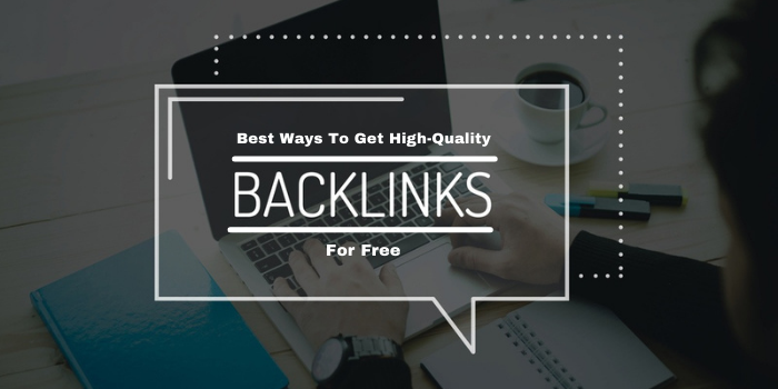 10 Best Ways To Get High-Quality Backlinks For Free