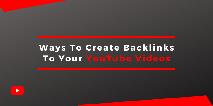 12 Ways To Create Backlinks To Your YouTube Videos