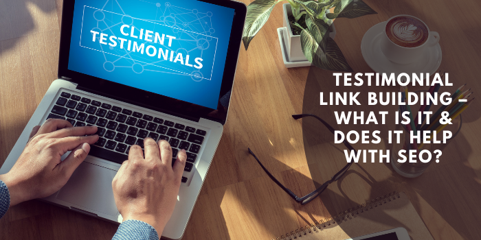Testimonial Link Building – What Is It & Does It Help With SEO